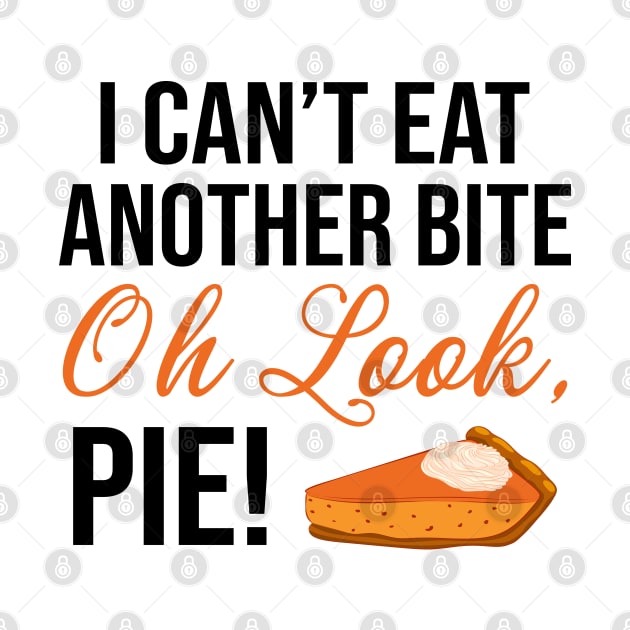 I Can't Eat Another Bite Oh Look Pie Funny Thanksgiving by DragonTees