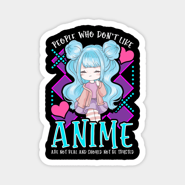 Funny People Who Don't Like Anime Aren't Real Magnet by theperfectpresents