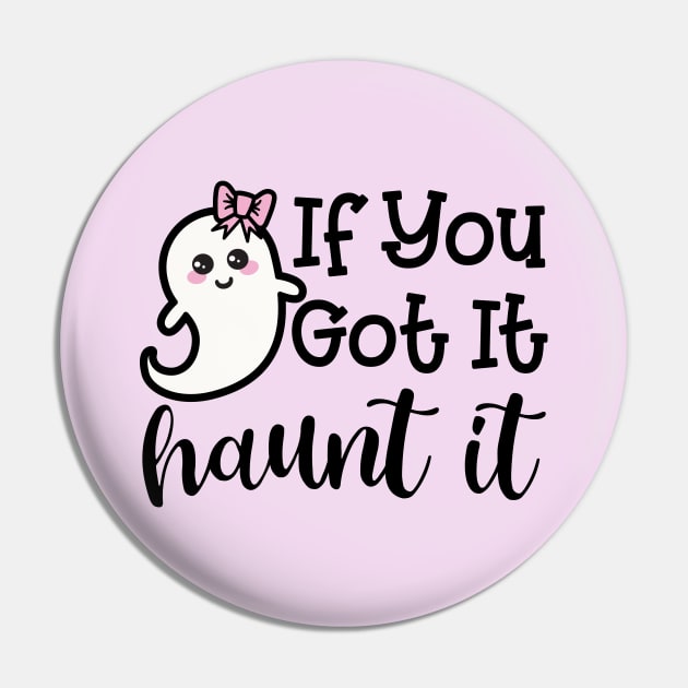 If You Got It Haunt It Ghost Halloween Cute Funny Pin by GlimmerDesigns