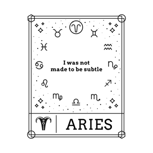 I Was Not Made To Be Subtle, Aries T-Shirt