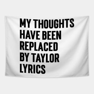 My Thoughts Have Been Replaced by Taylor Lyrics v6 Tapestry