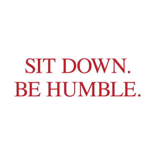 SIT DOWN.BE HUMBLE. Kendrick Hip-Hop Tee by zubiacreative