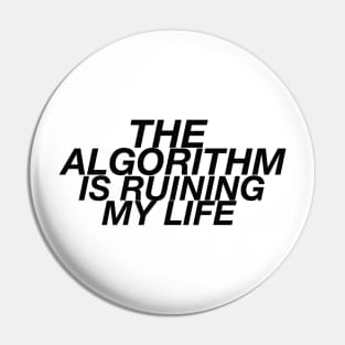 The Algorithm Is Ruining My Life Pin