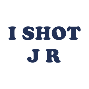 I Shot JR T-Shirt