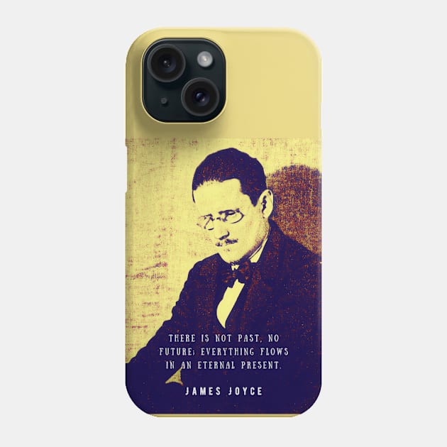 James Joyce portrait and quote: There is not past, no future; Phone Case by artbleed