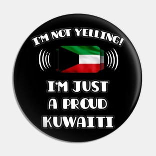 I'm Not Yelling I'm A Proud Kuwaiti - Gift for Kuwaiti With Roots From Kuwait Pin