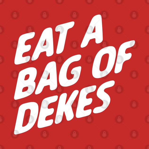 Eat A Bag of Dekes by darianr