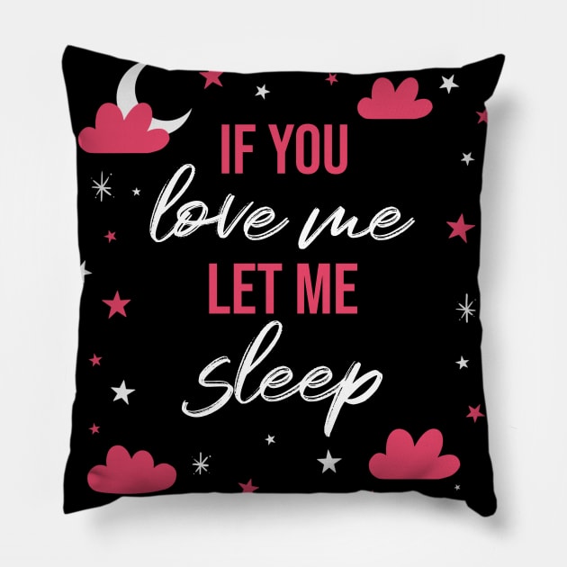 If you love me let me sleep Pillow by Fitnessfreak