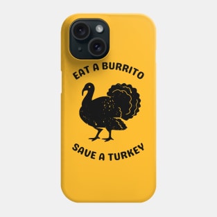 Eat a Burrito Save a Turkey Phone Case