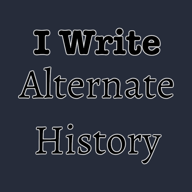 I write alternate history by INKmagineandCreate