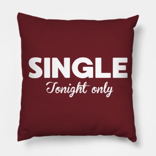 Funny Single Tonight Only Joke Pillow