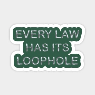 Every law has its loophole Magnet