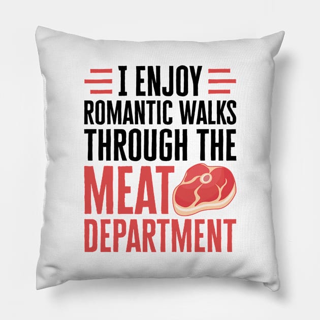 Meat Shirt - I Enjoy Romantic Walks Through the Meat Department Pillow by redbarron