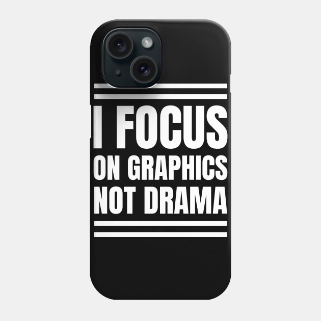 Graphic Designer's Fun Gift: I Focus on Graphics, Not Drama! Phone Case by YUED