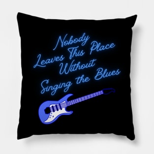 Nobody Leaves This Place Without Singing the Blues Pillow