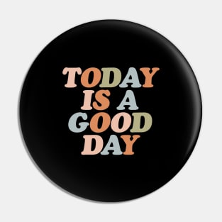 Today Is A Good Day Pin