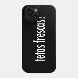 Tetas Frescas?! Phone Case