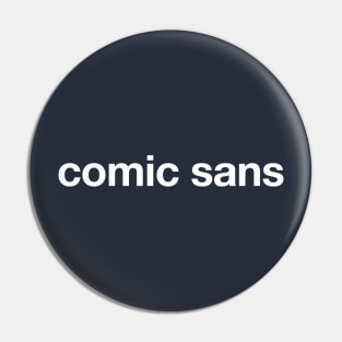 Comic Sans (in Helvetica) Pin