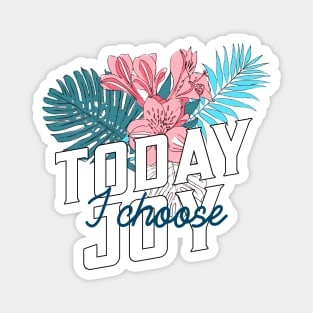 Today I Choose Joy Tropical Flowers Magnet