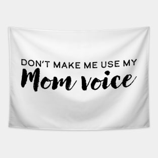 Don't Make Me Use My Mom Voice Tapestry