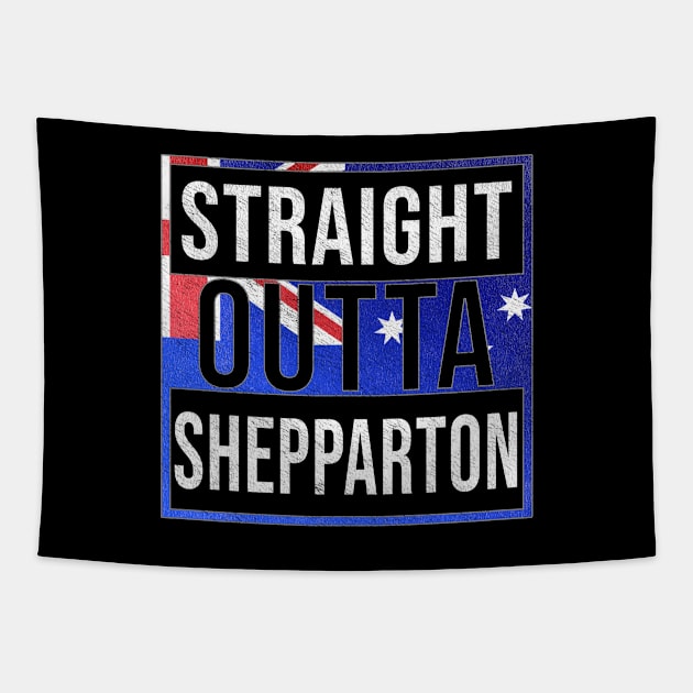 Straight Outta Shepparton - Gift for Australian From Shepparton in Victoria Australia Tapestry by Country Flags