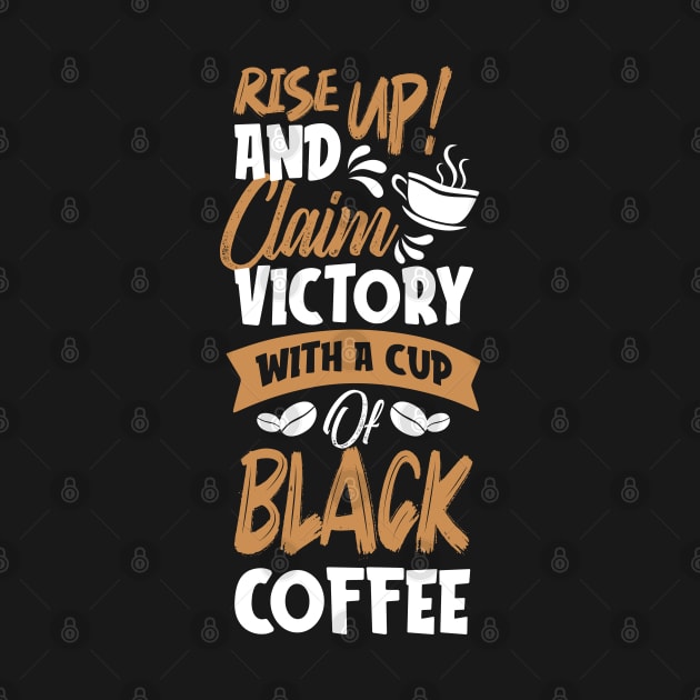 Rise up and claim victory with a cup of black coffee by MZeeDesigns