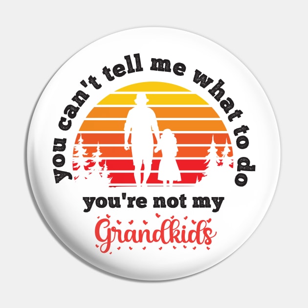 You Can't Tell Me What To Do You're Not My Granddaughter Pin by Gaming champion