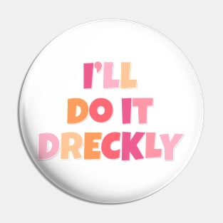 I'll Do It Dreckly Pin