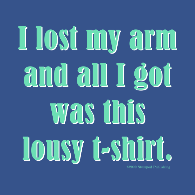 I Lost My Arm by Terrible Ampu-Tees