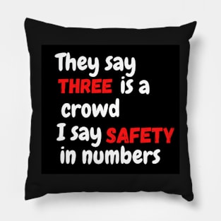 They say three is a crowd I say safety - Funny Pillow