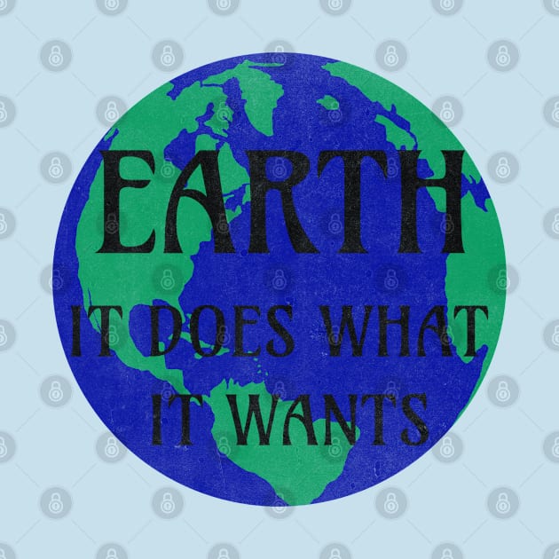 Earth does what it wants by Kerry