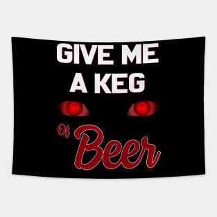 Give Me A Keg Of Beer Funny Tapestry