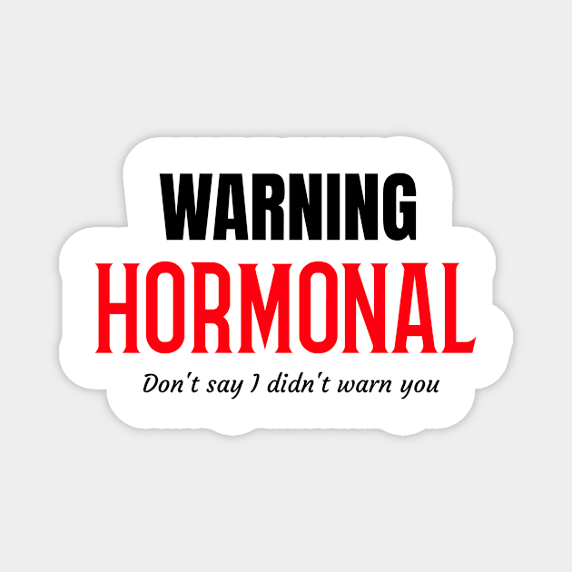 Warning hormones! Magnet by HydeawayT's