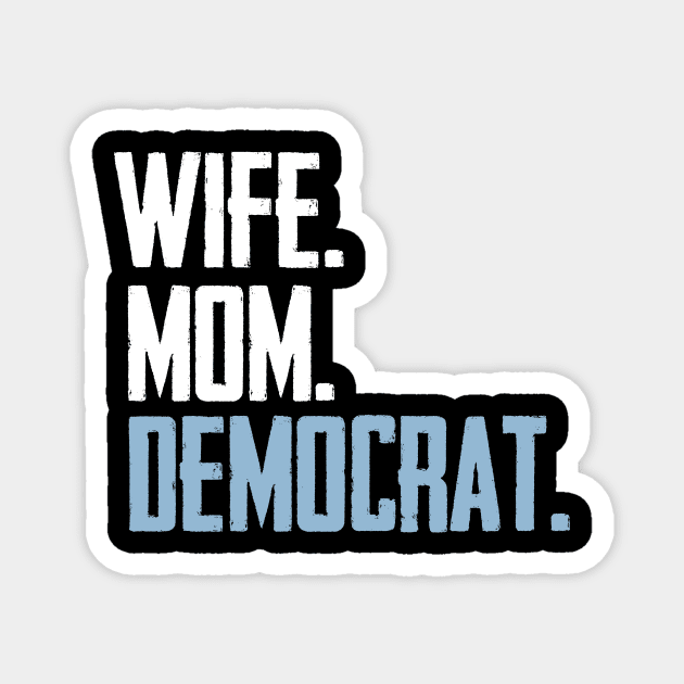 Wife Mom Democrat Magnet by BethTheKilljoy