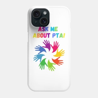 Ask me about PTA! Phone Case