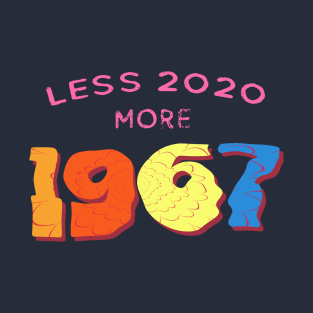 Less 2020 more 1967 T-Shirt