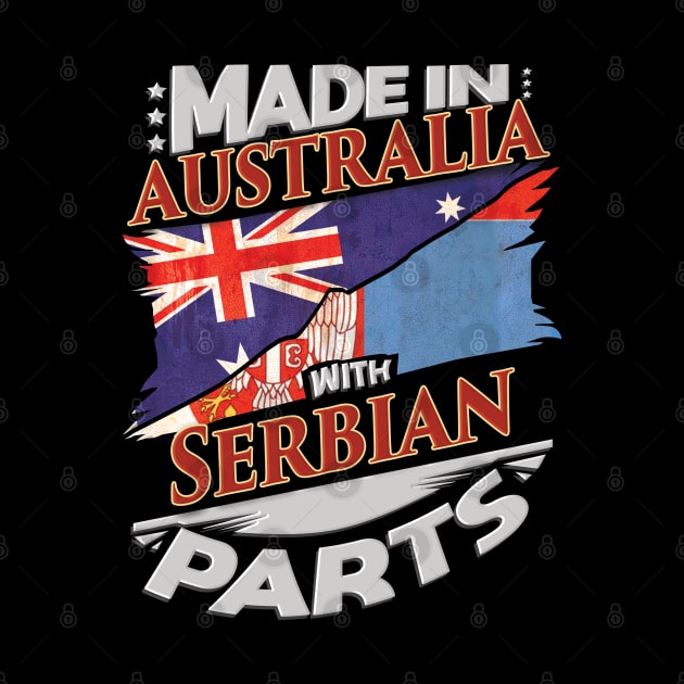Made In Australia With Serbian Parts - Gift for Serbian From Serbia by Country Flags