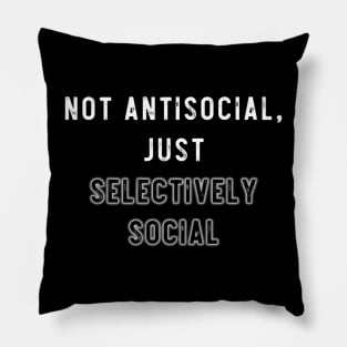 not antisocial, just selectively social Pillow