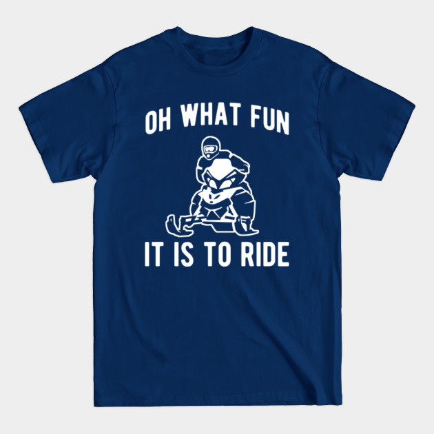 Discover Snowmobile oh what fun it is to ride - Snowmobile Oh What Fun It Is To Ride - T-Shirt