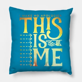 This Is Me (I Make No Apologies) Pillow