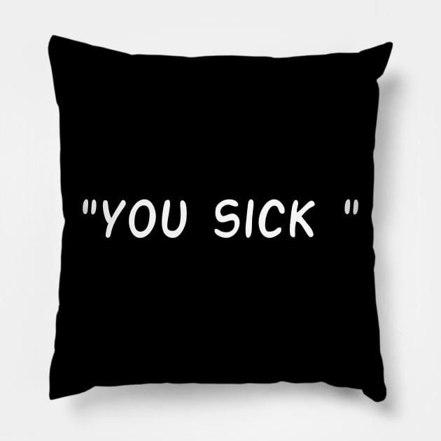 You sick tren Pillow by Mahbur99