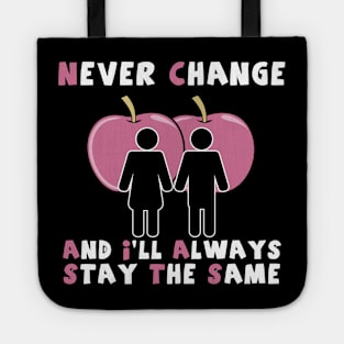 NEVER CHANGE AND I'LL ALWAYS STAY THE SAME Tote