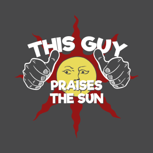 This Guy.... Praises the Sun T-Shirt