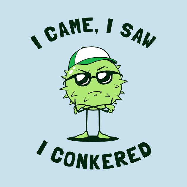 I Came I Saw I Conkered by dumbshirts