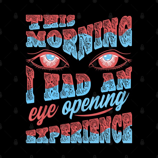 This morning I had an eye opening experience - One Liner Joke Tees by sadpanda