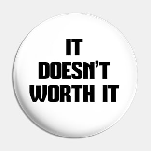 IT DOESN'T WORTH IT, STYLISH COOL Pin