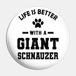 Giant Schnauzer - Life is better with a giant schnauzer Pin