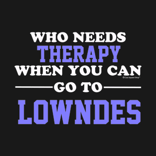 Who Needs Therapy When You Can Go To Lowndes T-Shirt