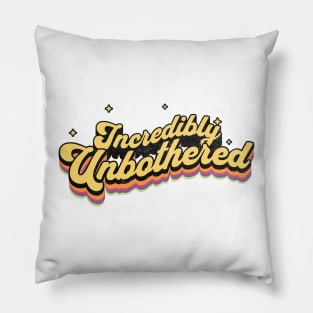 Incredibly Unbothered | Vintage Typography Art Pillow