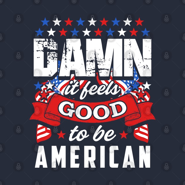 Damn It Feels Good To Be American by Cds Design Store